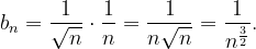 \dpi{120} b_{n}=\frac{1}{\sqrt{n}}\cdot \frac{1}{n}=\frac{1}{n\sqrt{n}}=\frac{1}{n^{\frac{3}{2}}}.